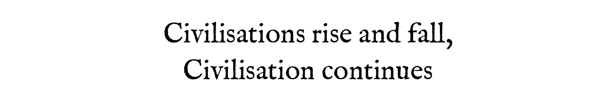 Civilisations Rise and Fall, Civilisation Persists